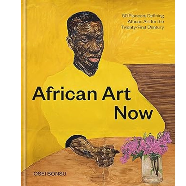 African Art Now: 50 Pioneers Defining African Art for the Twenty-First Century