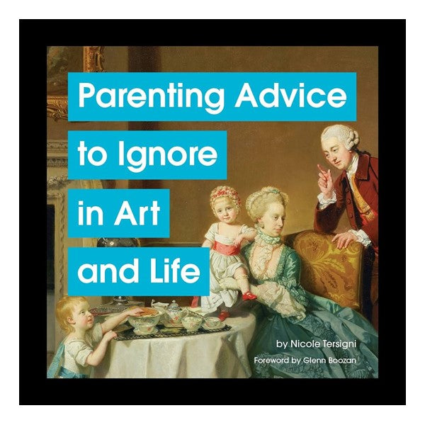 Parenting Advice to Ignore in Art and Life