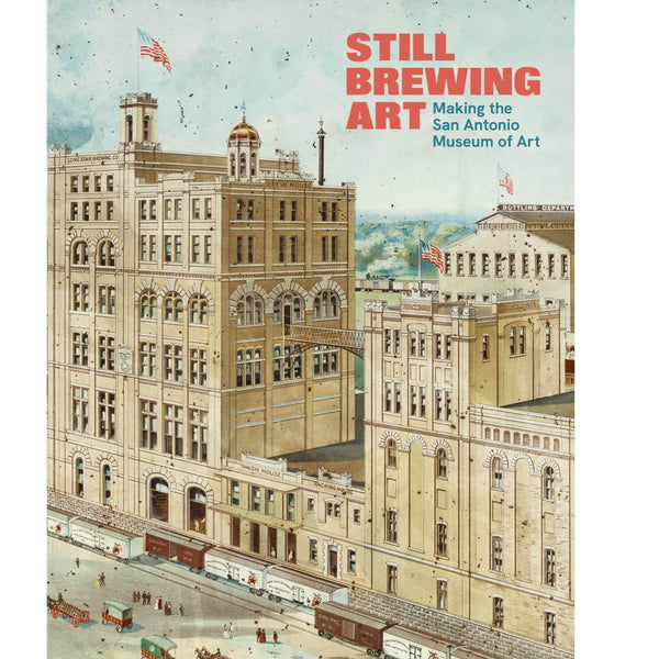 ** Signed Copy ** Still Brewing Art: Making the San Antonio Museum of Art